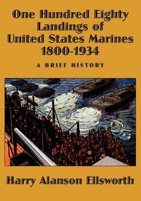 One Hundred Eighty Landings of United States Marines 1800-1934, A Brief History