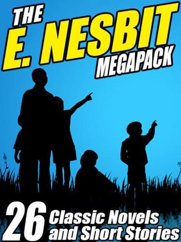 E. Nesbit Megapack: 26 Classic Novels and Stories