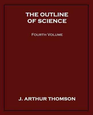 The Outline of Science, Fourth Volume