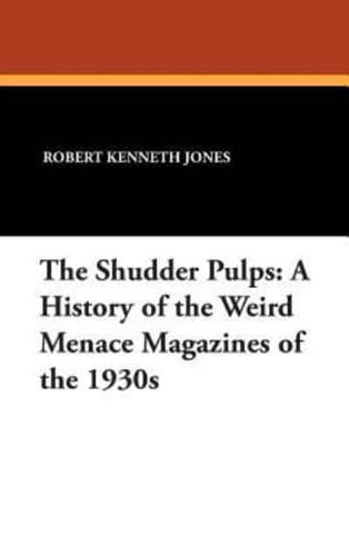 The Shudder Pulps: A History of the Weird Menace Magazines of the 1930s