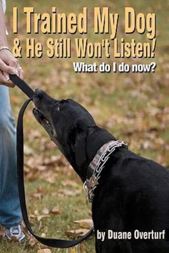 I Trained My Dog & He Still Won't Listen!
