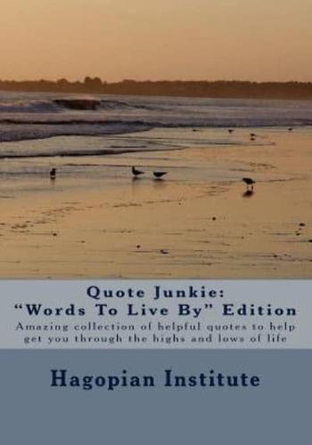 Quote Junkie "Words To Live By" Edition