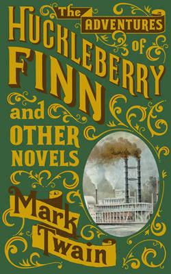 The Adventures of Huckleberry Finn and Other Novels