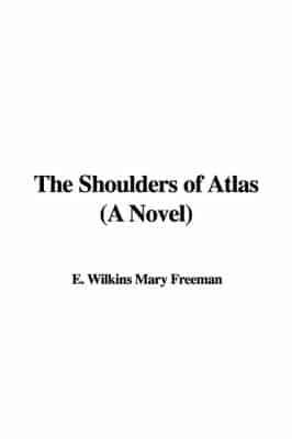 The Shoulders of Atlas (a Novel)