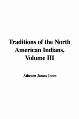 Traditions of the North American Indians, Volume 3