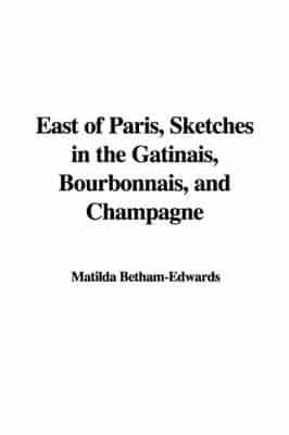 East of Paris, Sketches in the Gtinais, Bourbonnais, and Champagne