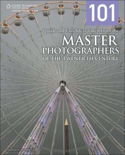 101 Quick and Easy Ideas Taken from the Master Photographers of the Twentieth Century