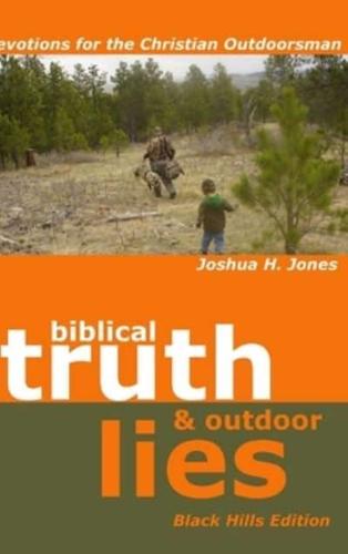 Biblical Truth & Outdoor Lies: Devotions for the Christian Outdoorsman Black Hills Edition