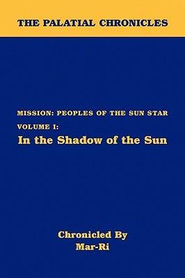 The Palatial Chronicles: Mission: Peoples of the Sun Star Volume I: In the Shadow of the Sun