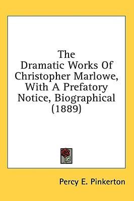 The Dramatic Works Of Christopher Marlowe, With A Prefatory Notice, Biographical (1889)