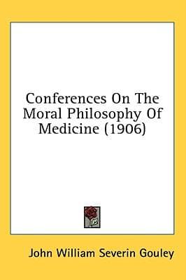Conferences On The Moral Philosophy Of Medicine (1906)