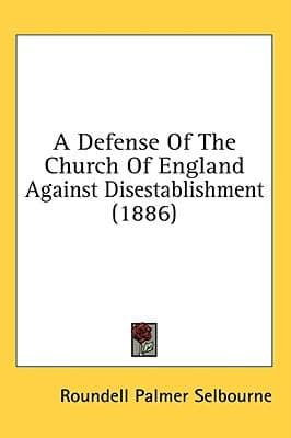 A Defense Of The Church Of England Against Disestablishment (1886)
