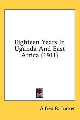 Eighteen Years In Uganda And East Africa (1911)