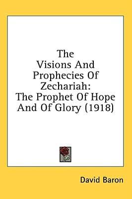The Visions And Prophecies Of Zechariah