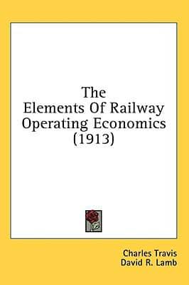 The Elements Of Railway Operating Economics (1913)