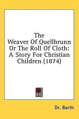 The Weaver Of Quellbrunn Or The Roll Of Cloth