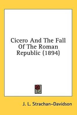 Cicero And The Fall Of The Roman Republic (1894)