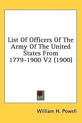 List Of Officers Of The Army Of The United States From 1779-1900 V2 (1900)