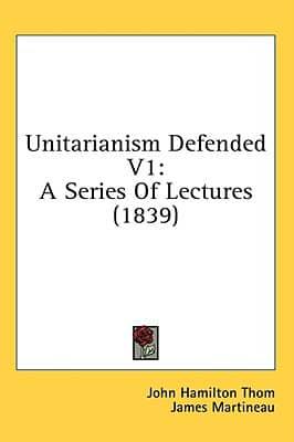 Unitarianism Defended V1