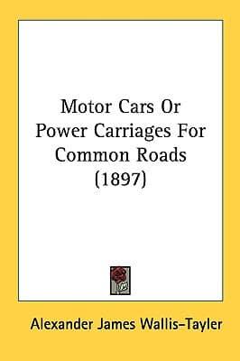 Motor Cars Or Power Carriages For Common Roads (1897)