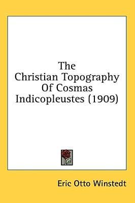 The Christian Topography Of Cosmas Indicopleustes (1909)