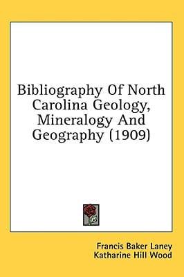 Bibliography Of North Carolina Geology, Mineralogy And Geography (1909)