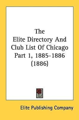 The Elite Directory And Club List Of Chicago Part 1, 1885-1886 (1886)
