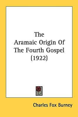 The Aramaic Origin Of The Fourth Gospel (1922)