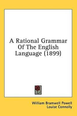 A Rational Grammar Of The English Language (1899)