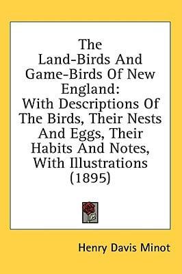 The Land-Birds And Game-Birds Of New England