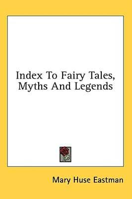 Index To Fairy Tales, Myths And Legends