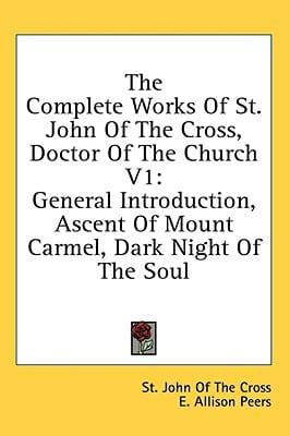 The Complete Works Of St. John Of The Cross, Doctor Of The Church V1