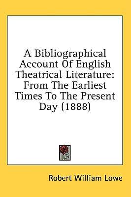 A Bibliographical Account Of English Theatrical Literature