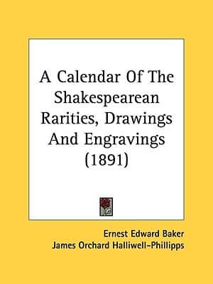 A Calendar Of The Shakespearean Rarities, Drawings And Engravings (1891)