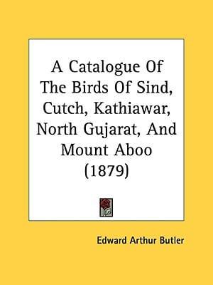 A Catalogue Of The Birds Of Sind, Cutch, Kathiawar, North Gujarat, And Mount Aboo (1879)