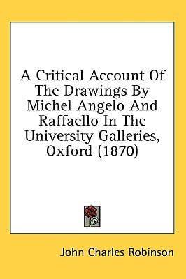 A Critical Account Of The Drawings By Michel Angelo And Raffaello In The University Galleries, Oxford (1870)
