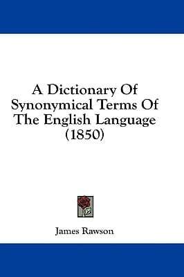 A Dictionary Of Synonymical Terms Of The English Language (1850)