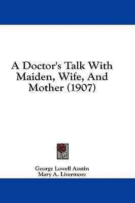 A Doctor's Talk With Maiden, Wife, And Mother (1907)