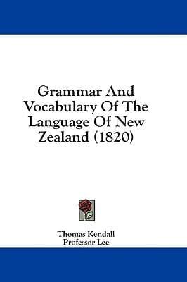 Grammar And Vocabulary Of The Language Of New Zealand (1820)