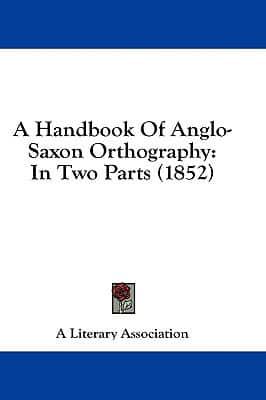 A Handbook Of Anglo-Saxon Orthography