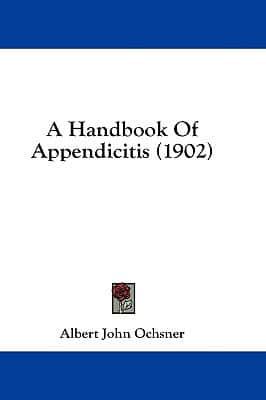 A Handbook Of Appendicitis (1902)