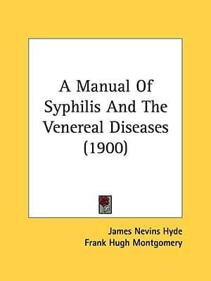 A Manual Of Syphilis And The Venereal Diseases (1900)