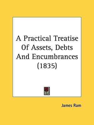 A Practical Treatise Of Assets, Debts And Encumbrances (1835)