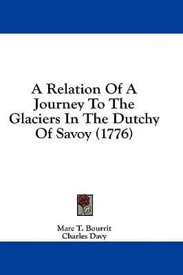 A Relation Of A Journey To The Glaciers In The Dutchy Of Savoy (1776)