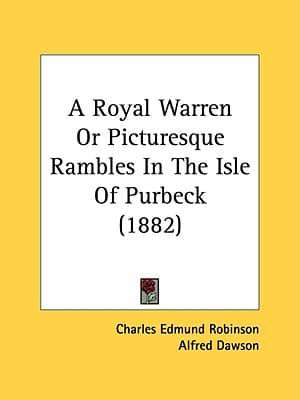 A Royal Warren Or Picturesque Rambles In The Isle Of Purbeck (1882)