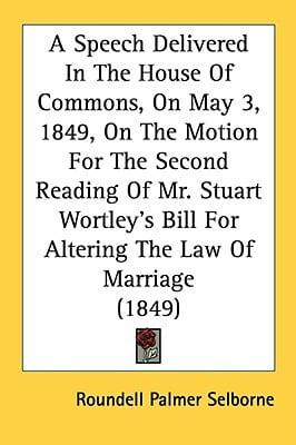 A Speech Delivered In The House Of Commons, On May 3, 1849, On The Motion For The Second Reading Of Mr. Stuart Wortley's Bill For Altering The Law Of Marriage (1849)