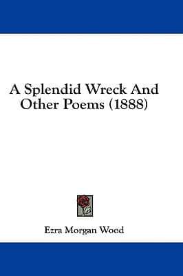 A Splendid Wreck And Other Poems (1888)