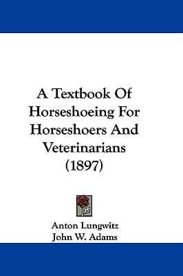 A Textbook of Horseshoeing for Horseshoers and Veterinarians (1897)