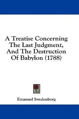 A Treatise Concerning The Last Judgment, And The Destruction Of Babylon (1788)