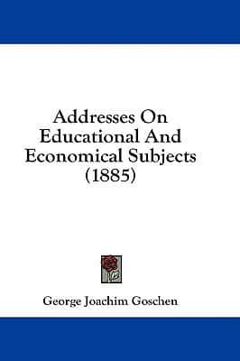 Addresses On Educational And Economical Subjects (1885)